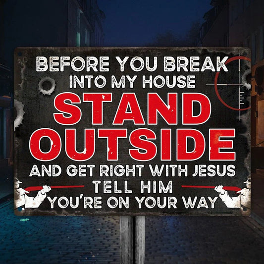 Before You Break Into My House Warning Metal Sign