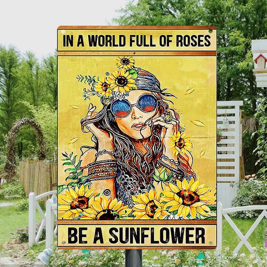 In A World Full Of Roses Be A Sunflower - Vintage Metal Sign