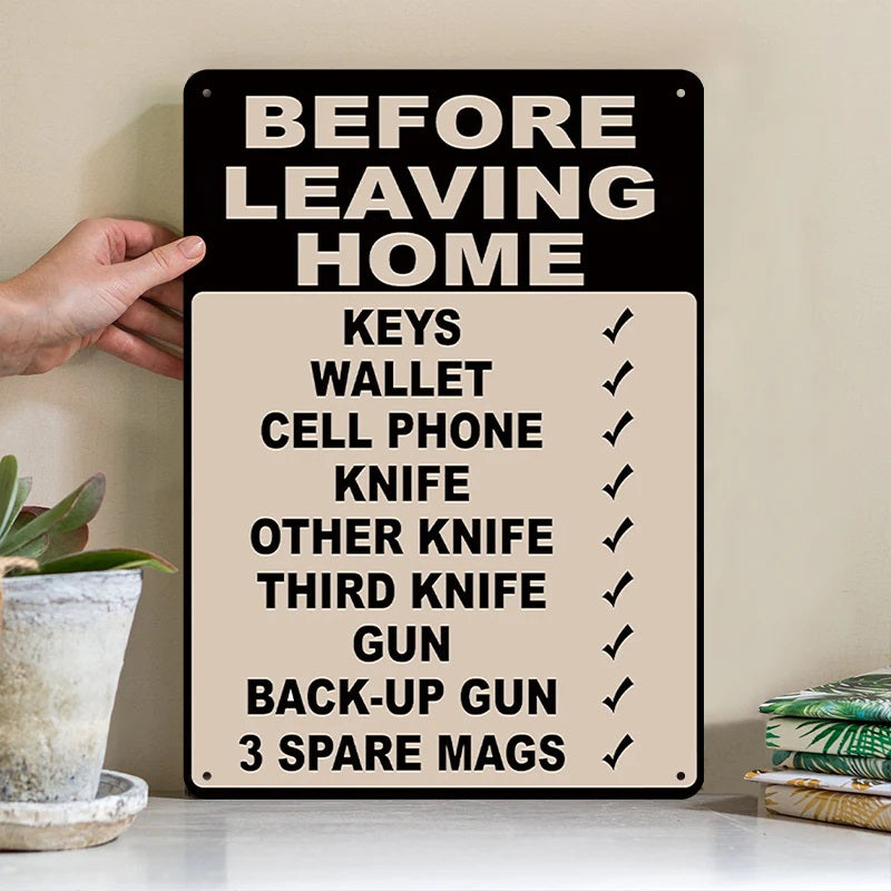 Make Sure Everything Is Right Before Leaving Home - Metal Sign