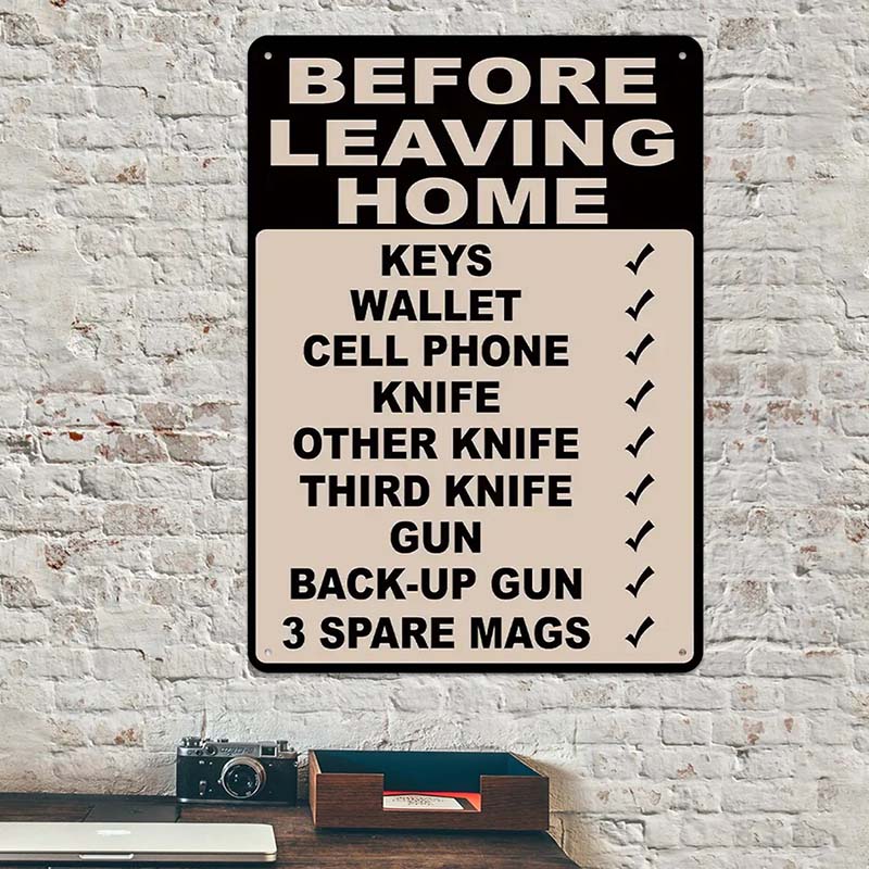 Make Sure Everything Is Right Before Leaving Home - Metal Sign