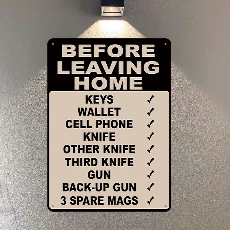 Make Sure Everything Is Right Before Leaving Home - Metal Sign