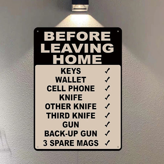 Make Sure Everything Is Right Before Leaving Home - Metal Sign