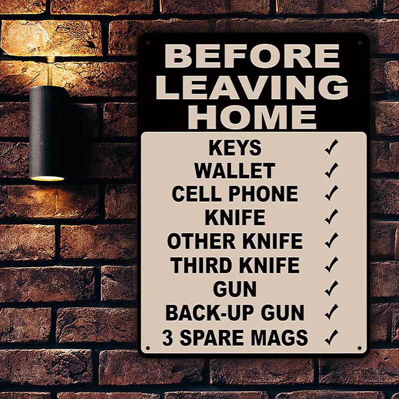 Make Sure Everything Is Right Before Leaving Home - Metal Sign