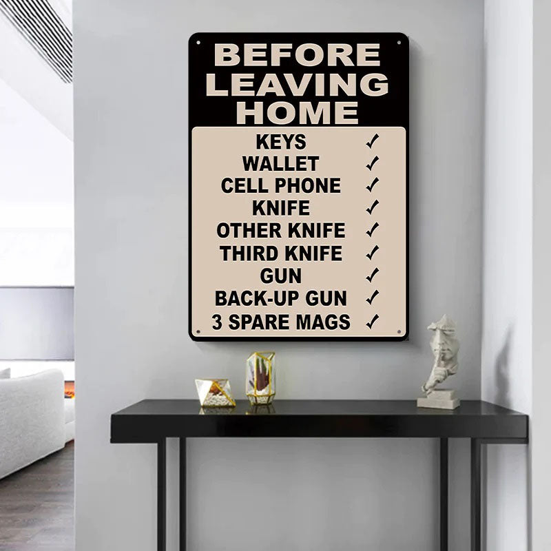 Make Sure Everything Is Right Before Leaving Home - Metal Sign