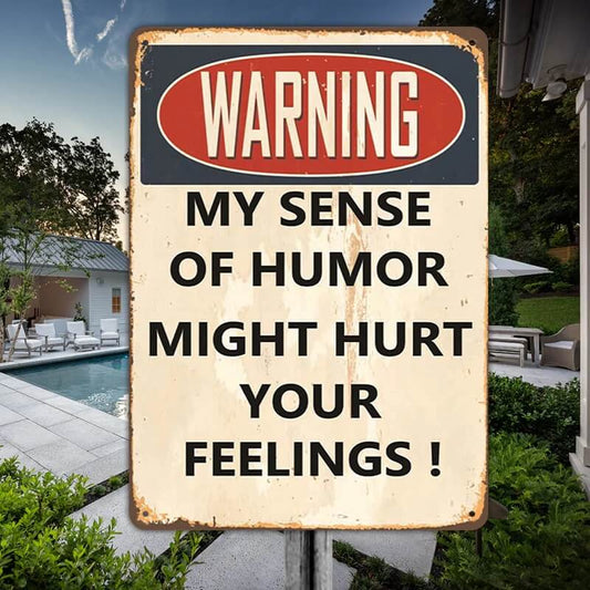 My Sense Of Humor Might Hurt Your Feelings - Metal Sign