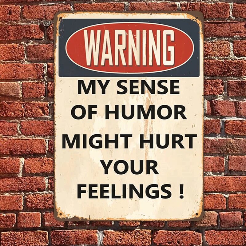 My Sense Of Humor Might Hurt Your Feelings - Metal Sign