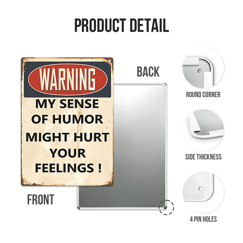 My Sense Of Humor Might Hurt Your Feelings - Metal Sign